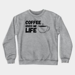 Coffee Gives Me Life Crewneck Sweatshirt